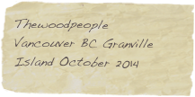 Thewoodpeople
Vancouver BC Granville Island October 2014